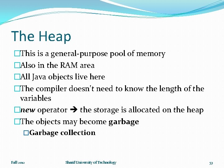 The Heap �This is a general-purpose pool of memory �Also in the RAM area
