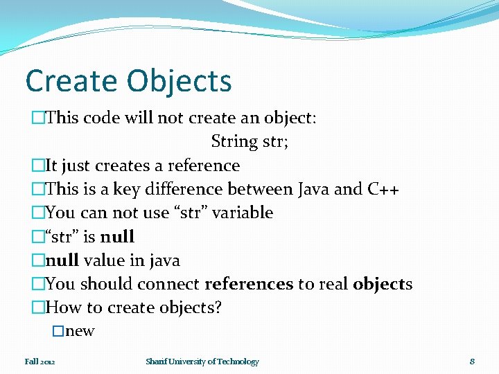 Create Objects �This code will not create an object: String str; �It just creates