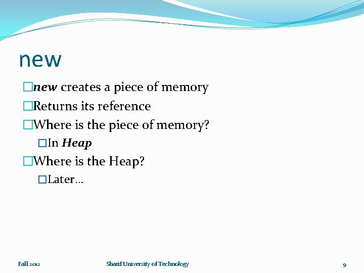 new �new creates a piece of memory �Returns its reference �Where is the piece