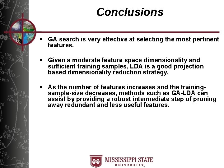Conclusions § GA search is very effective at selecting the most pertinent features. §