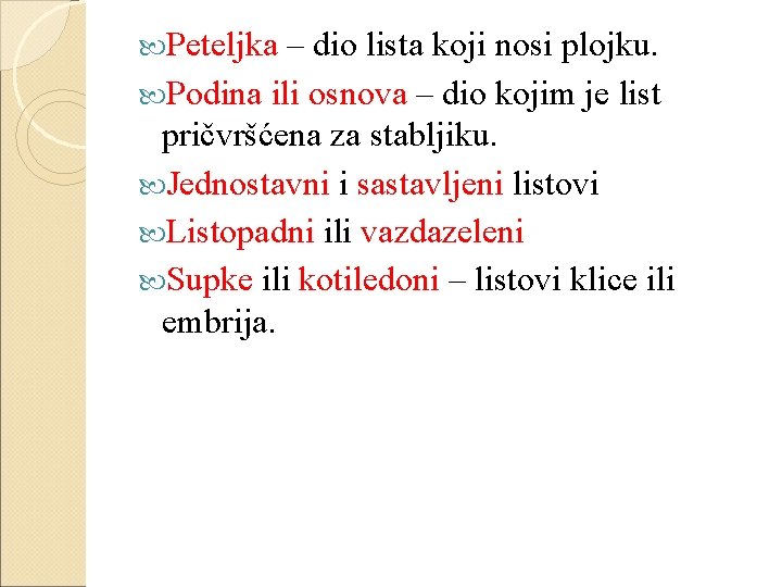  Peteljka – dio lista koji nosi plojku. Podina ili osnova – dio kojim