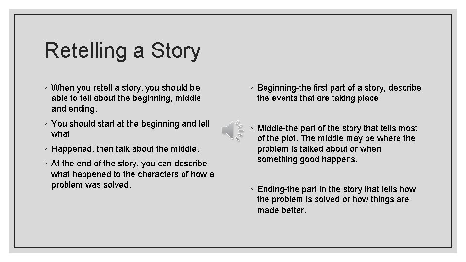 Retelling a Story ◦ When you retell a story, you should be able to