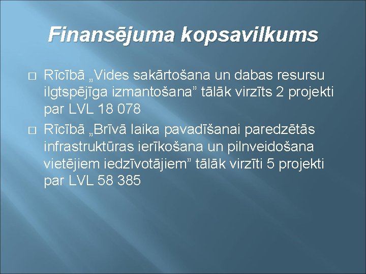 Finansējuma kopsavilkums � � Rīcībā „Vides sakārtošana un dabas resursu ilgtspējīga izmantošana” tālāk virzīts