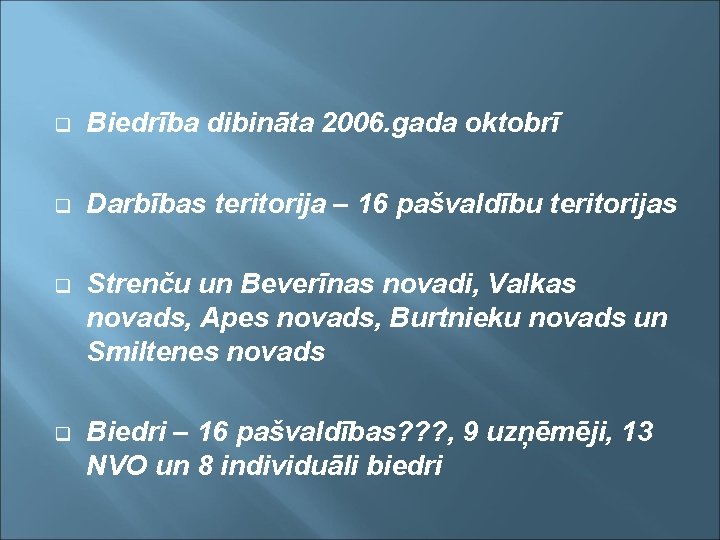 q Biedrība dibināta 2006. gada oktobrī q Darbības teritorija – 16 pašvaldību teritorijas q