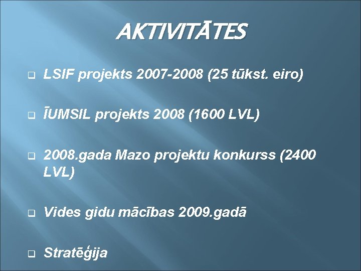 AKTIVITĀTES q LSIF projekts 2007 -2008 (25 tūkst. eiro) q ĪUMSIL projekts 2008 (1600