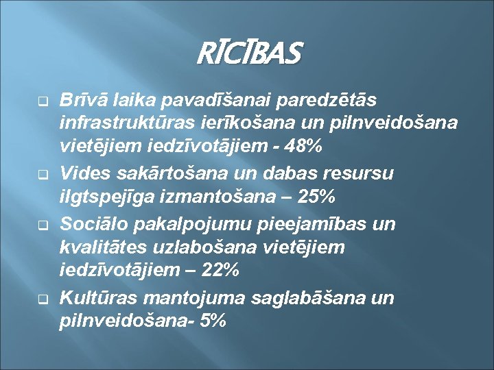 RĪCĪBAS q q Brīvā laika pavadīšanai paredzētās infrastruktūras ierīkošana un pilnveidošana vietējiem iedzīvotājiem -