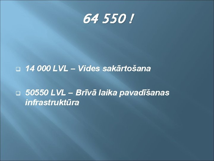 64 550 ! q 14 000 LVL – Vides sakārtošana q 50550 LVL –