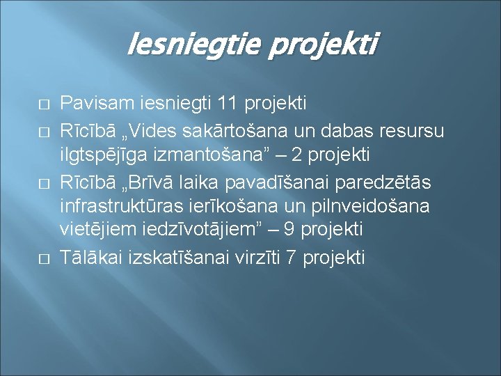 Iesniegtie projekti � � Pavisam iesniegti 11 projekti Rīcībā „Vides sakārtošana un dabas resursu