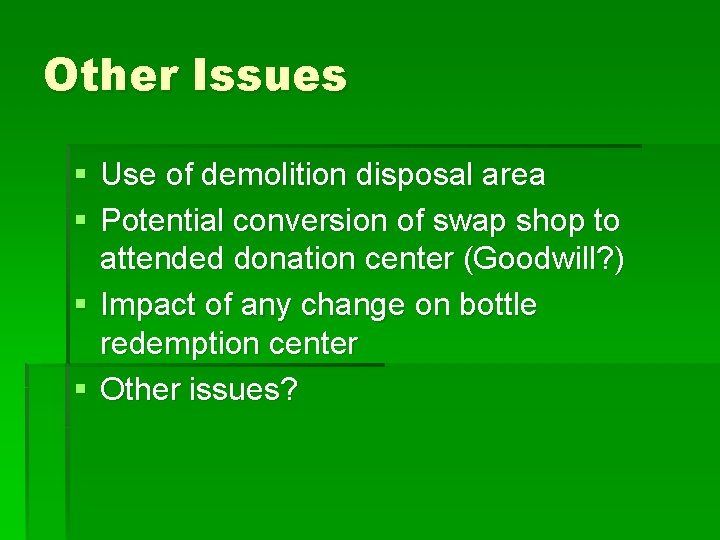 Other Issues § Use of demolition disposal area § Potential conversion of swap shop
