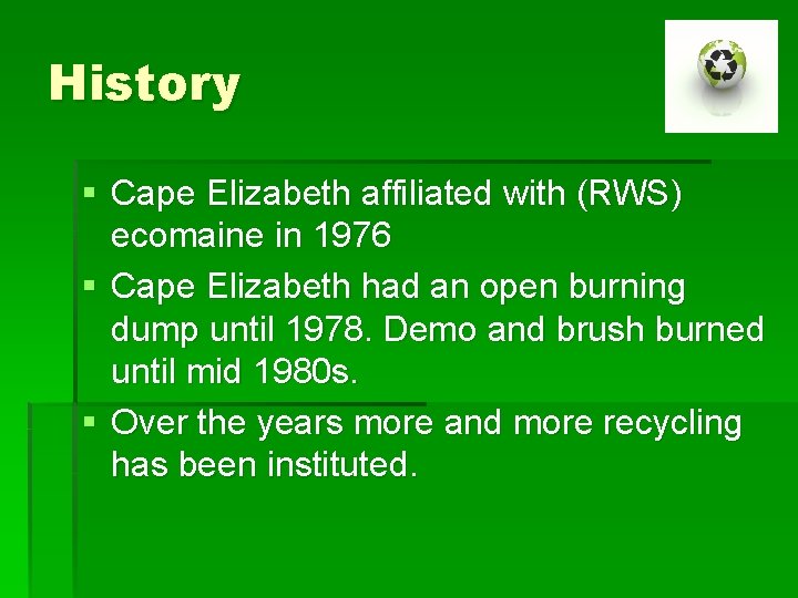 History § Cape Elizabeth affiliated with (RWS) ecomaine in 1976 § Cape Elizabeth had