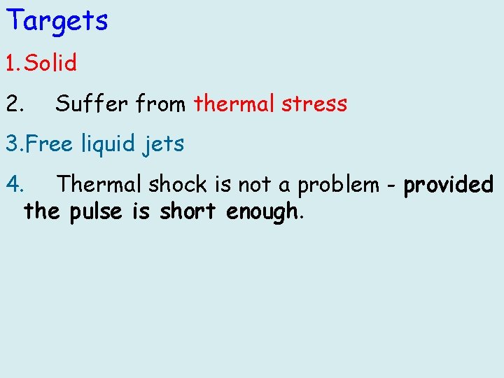 Targets 1. Solid 2. Suffer from thermal stress 3. Free liquid jets 4. Thermal