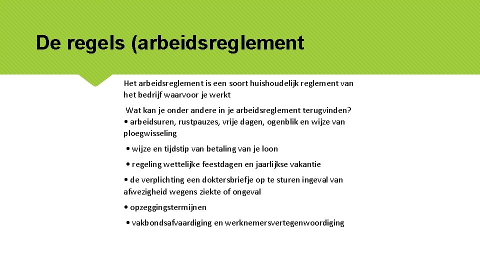 De regels (arbeidsreglement Het arbeidsreglement is een soort huishoudelijk reglement van het bedrijf waarvoor