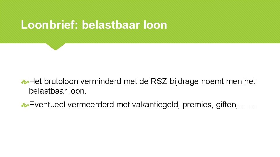 Loonbrief: belastbaar loon Het brutoloon verminderd met de RSZ-bijdrage noemt men het belastbaar loon.