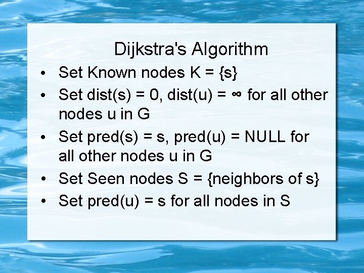Dijkstra's Algorithm • Set Known nodes K = {s} • Set dist(s) = 0,