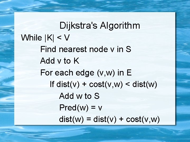 Dijkstra's Algorithm While |K| < V Find nearest node v in S Add v