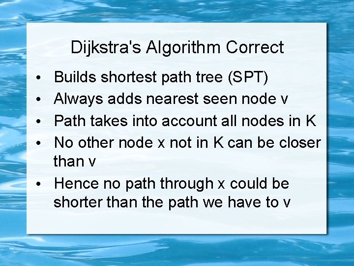 Dijkstra's Algorithm Correct Builds shortest path tree (SPT) Always adds nearest seen node v