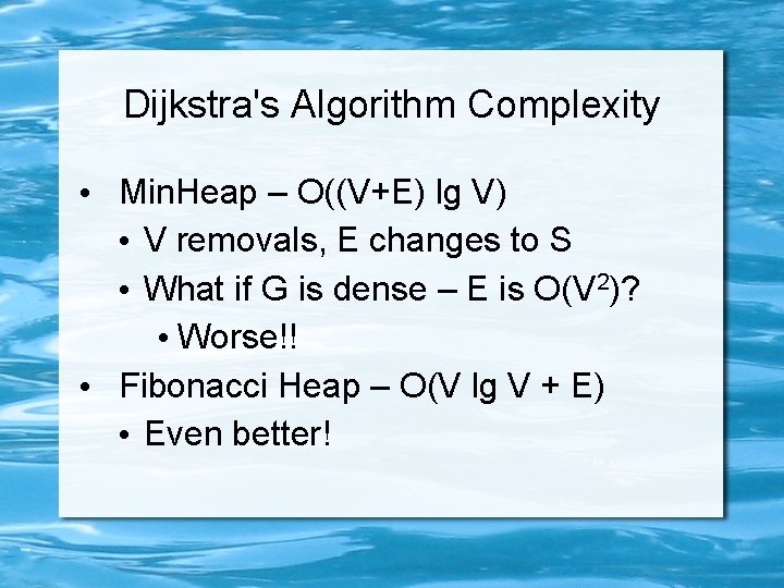 Dijkstra's Algorithm Complexity • Min. Heap – O((V+E) lg V) • V removals, E