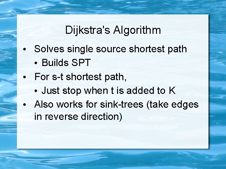 Dijkstra's Algorithm • Solves single source shortest path • Builds SPT • For s-t