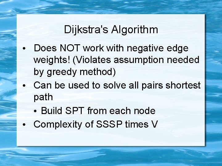 Dijkstra's Algorithm • Does NOT work with negative edge weights! (Violates assumption needed by