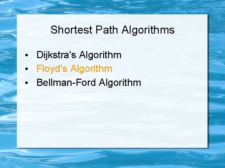 Shortest Path Algorithms • Dijkstra's Algorithm • Floyd's Algorithm • Bellman-Ford Algorithm 