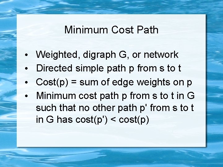 Minimum Cost Path • • Weighted, digraph G, or network Directed simple path p