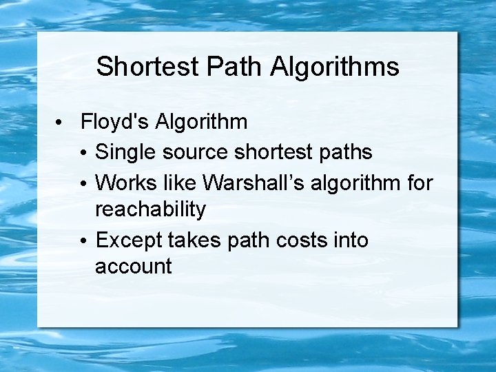 Shortest Path Algorithms • Floyd's Algorithm • Single source shortest paths • Works like