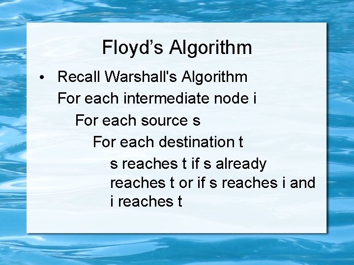 Floyd’s Algorithm • Recall Warshall's Algorithm For each intermediate node i For each source