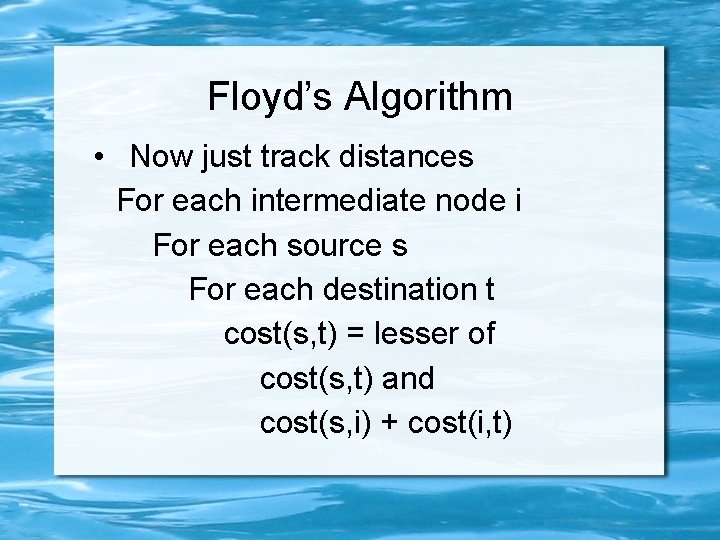 Floyd’s Algorithm • Now just track distances For each intermediate node i For each