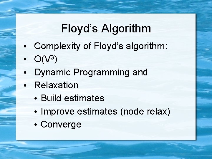 Floyd’s Algorithm • • Complexity of Floyd’s algorithm: O(V 3) Dynamic Programming and Relaxation