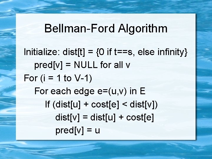 Bellman-Ford Algorithm Initialize: dist[t] = {0 if t==s, else infinity} pred[v] = NULL for
