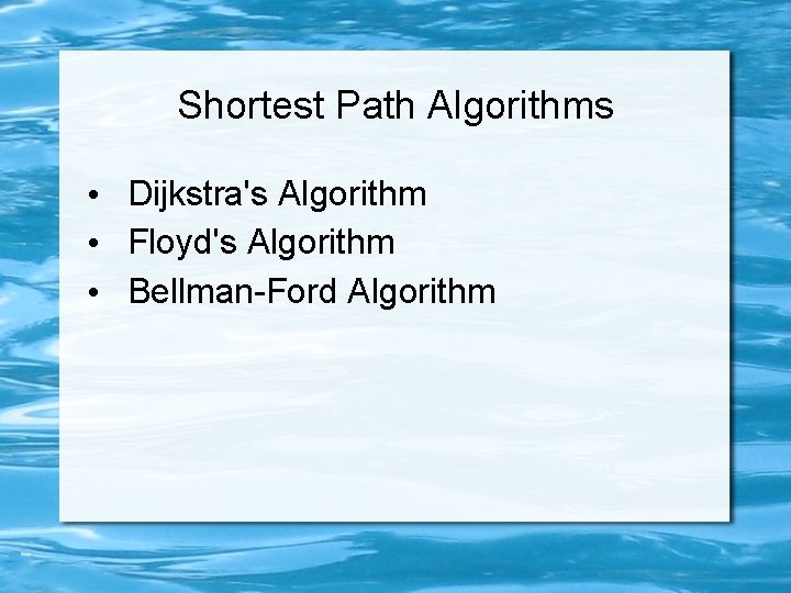 Shortest Path Algorithms • Dijkstra's Algorithm • Floyd's Algorithm • Bellman-Ford Algorithm 