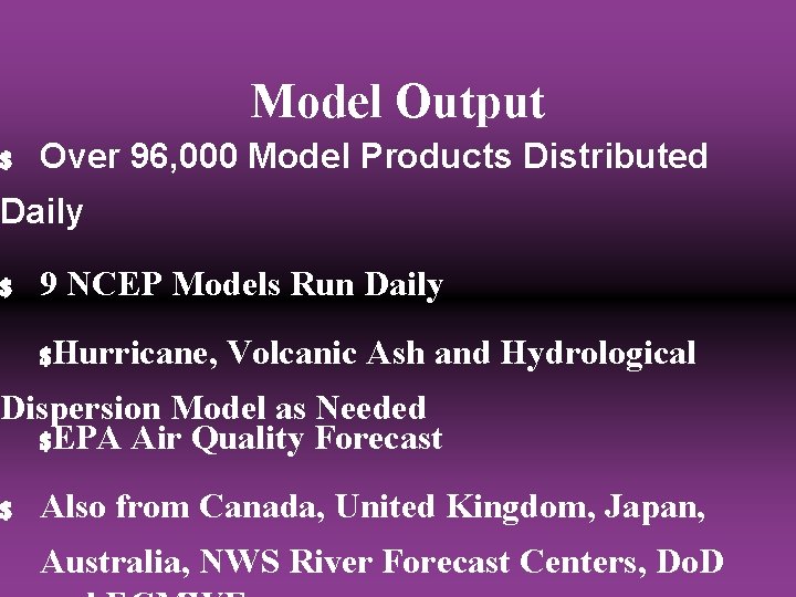 Model Output $ Over 96, 000 Model Products Distributed Daily $ 9 NCEP Models