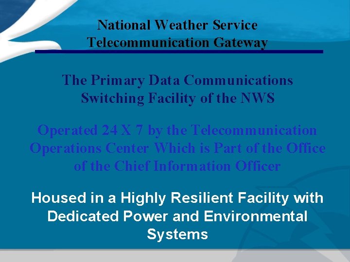National Weather Service Telecommunication Gateway The Primary Data Communications Switching Facility of the NWS