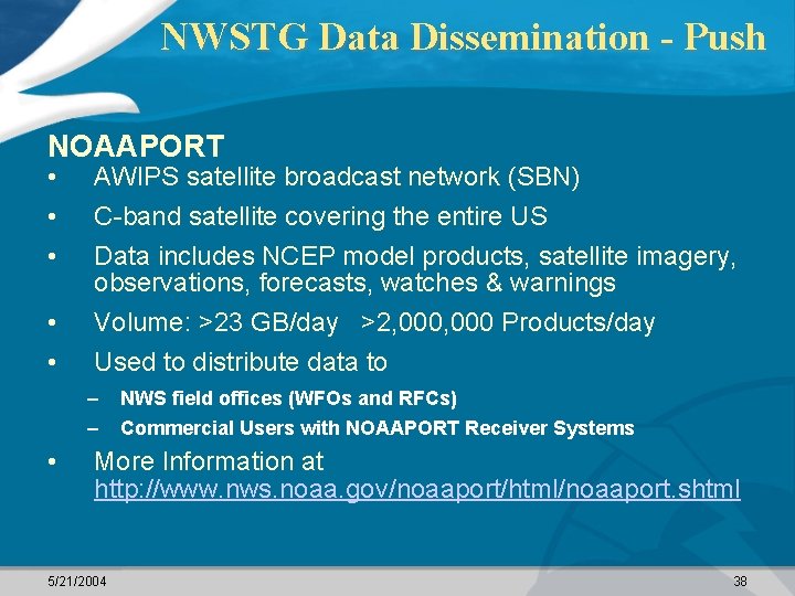 NWSTG Data Dissemination - Push NOAAPORT • • • AWIPS satellite broadcast network (SBN)