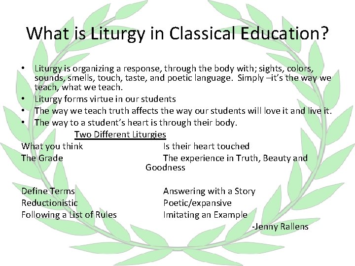 What is Liturgy in Classical Education? • Liturgy is organizing a response, through the