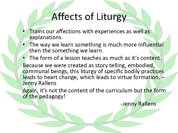 Affects of Liturgy • Trains our affections with experiences as well as explanations. •