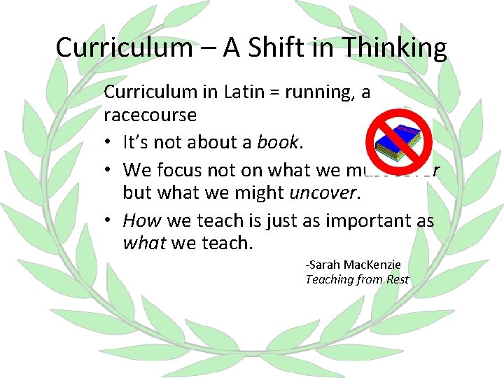 Curriculum – A Shift in Thinking Curriculum in Latin = running, a racecourse •