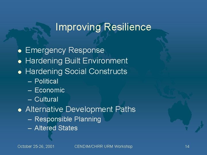 Improving Resilience l l l Emergency Response Hardening Built Environment Hardening Social Constructs –