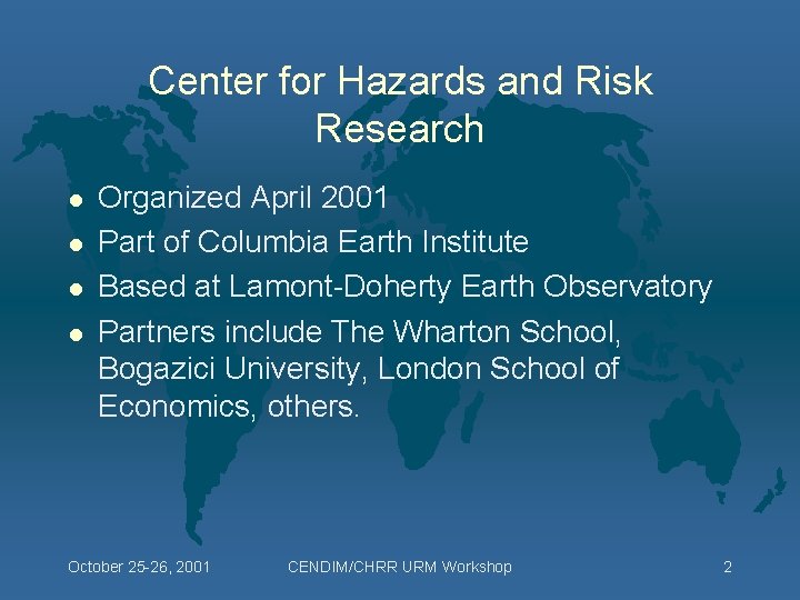Center for Hazards and Risk Research l l Organized April 2001 Part of Columbia