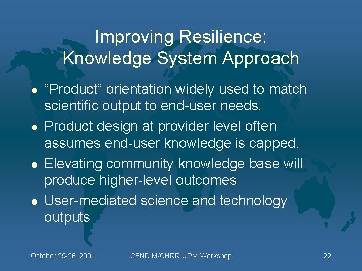 Improving Resilience: Knowledge System Approach l l “Product” orientation widely used to match scientific