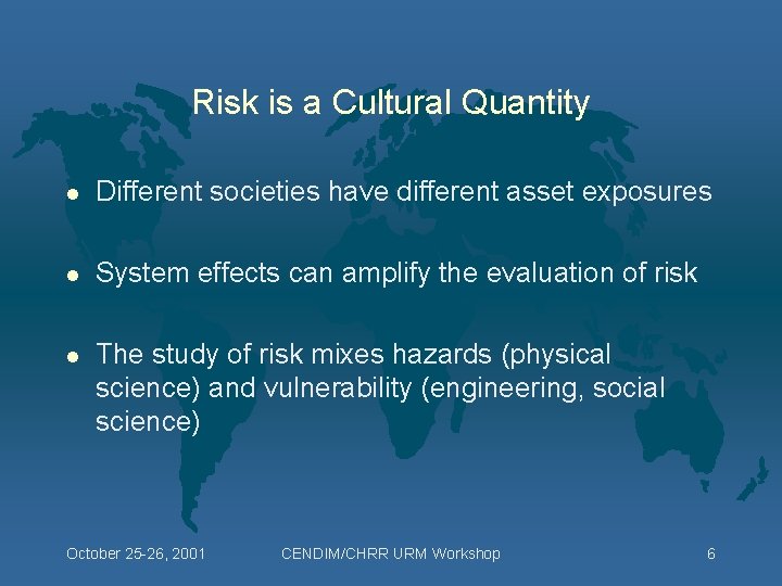 Risk is a Cultural Quantity l Different societies have different asset exposures l System