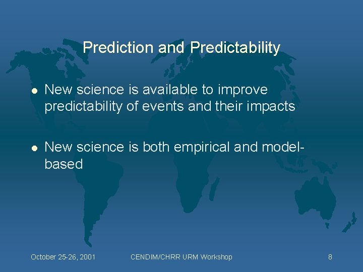 Prediction and Predictability l New science is available to improve predictability of events and