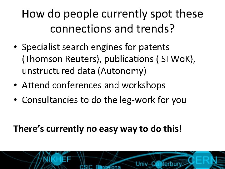 How do people currently spot these connections and trends? • Specialist search engines for