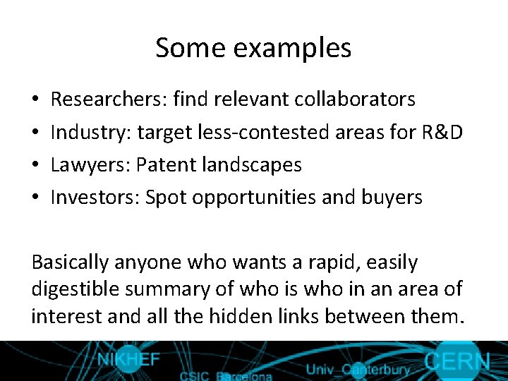 Some examples • • Researchers: find relevant collaborators Industry: target less-contested areas for R&D