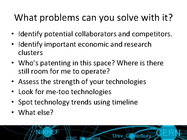 What problems can you solve with it? • Identify potential collaborators and competitors. •