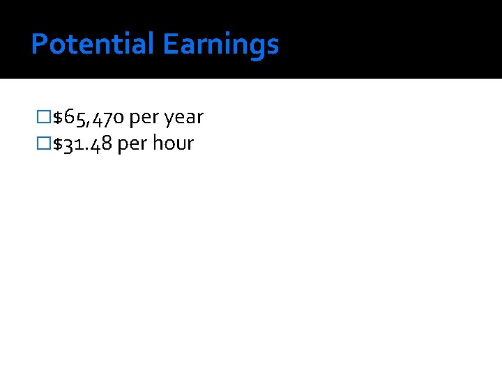 Potential Earnings �$65, 470 per year �$31. 48 per hour 