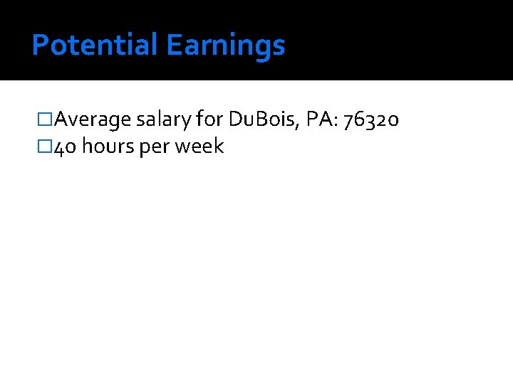 Potential Earnings �Average salary for Du. Bois, PA: 76320 � 40 hours per week