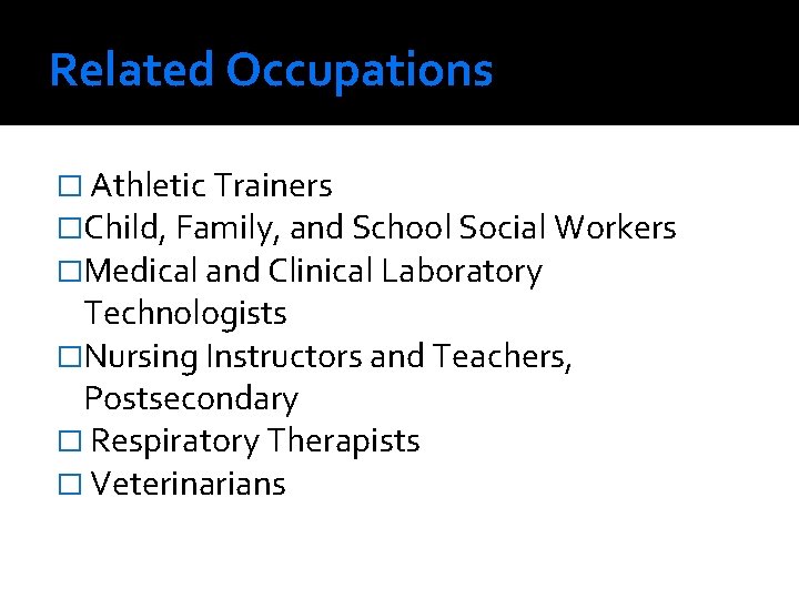 Related Occupations � Athletic Trainers �Child, Family, and School Social Workers �Medical and Clinical