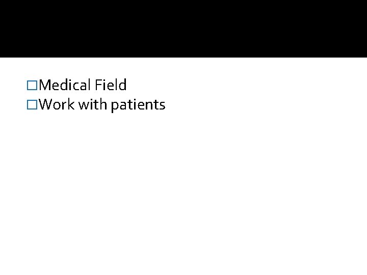 �Medical Field �Work with patients 