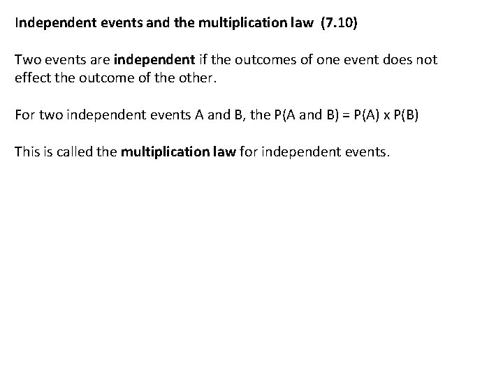 Independent events and the multiplication law (7. 10) Two events are independent if the